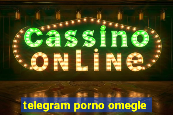 telegram porno omegle